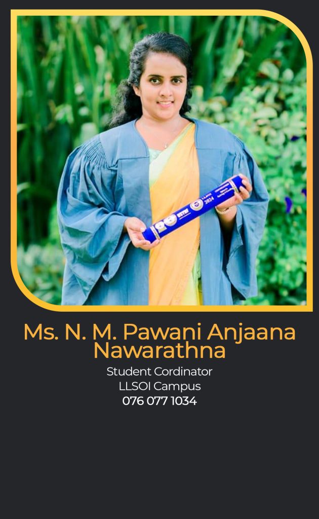 Ms. N. M. Pawani Anjaana Nawarathna
Student Cordinator
LLSOI Campus